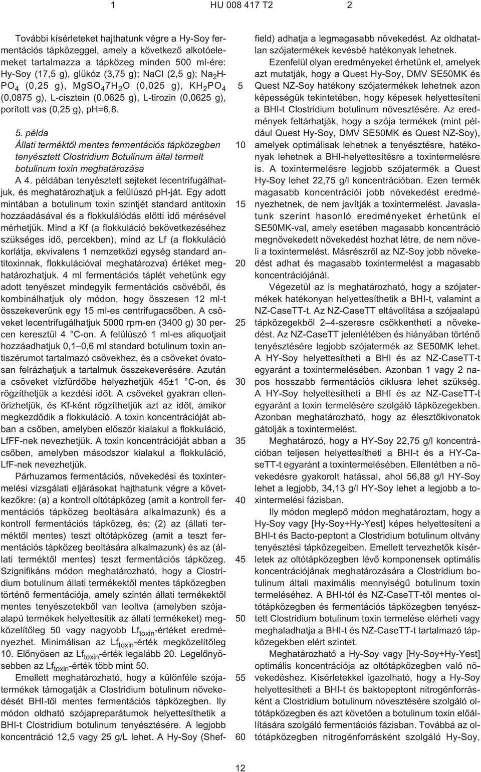 példa Állati terméktõl mentes fermentációs tápközegben tenyésztett Clostridium Botulinum által termelt botulinum toxin meghatározása A 4.