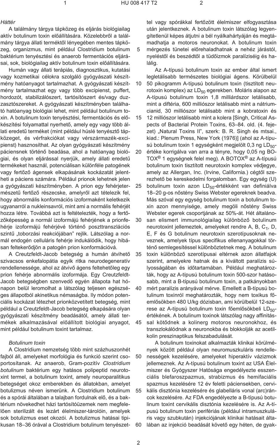 aktív botulinum toxin elõállítására. Humán vagy állati terápiás, diagnosztikus, kutatási vagy kozmetikai célokra szolgáló gyógyászati készítmény hatóanyagot tartalmazhat.