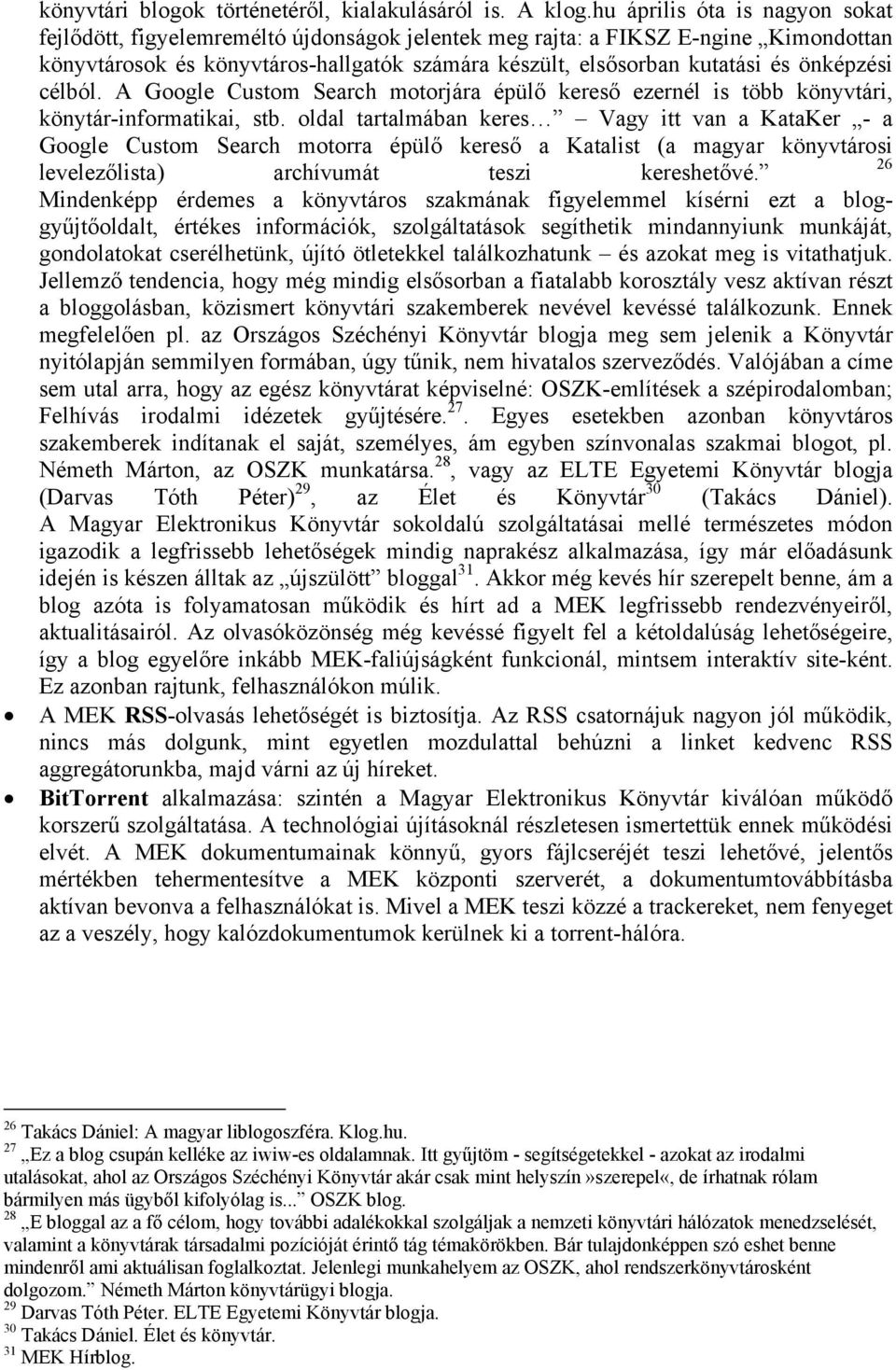 célból. A Ggle Custm Search mtrjára épülő kereső ezernél is több könyvtári, könytár-infrmatikai, stb.