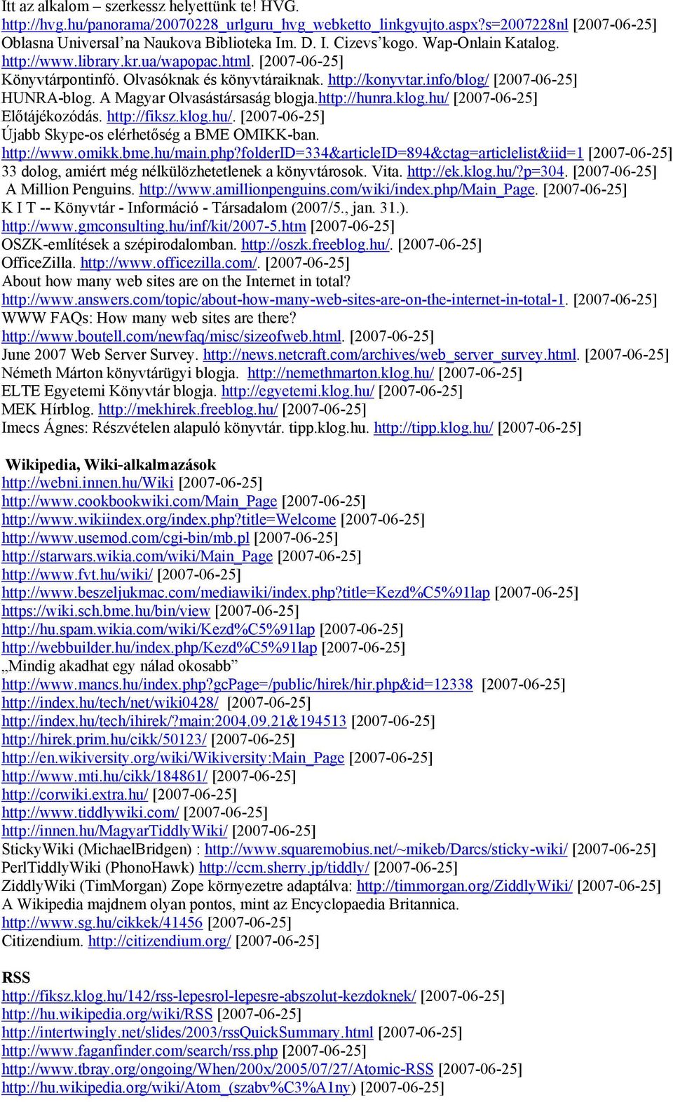 http://hunra.klg.hu/ [2007-06-25] Előtájékzódás. http://fiksz.klg.hu/. [2007-06-25] Újabb Skype-s elérhetőség a BME OMIKK-ban. http://www.mikk.bme.hu/main.php?