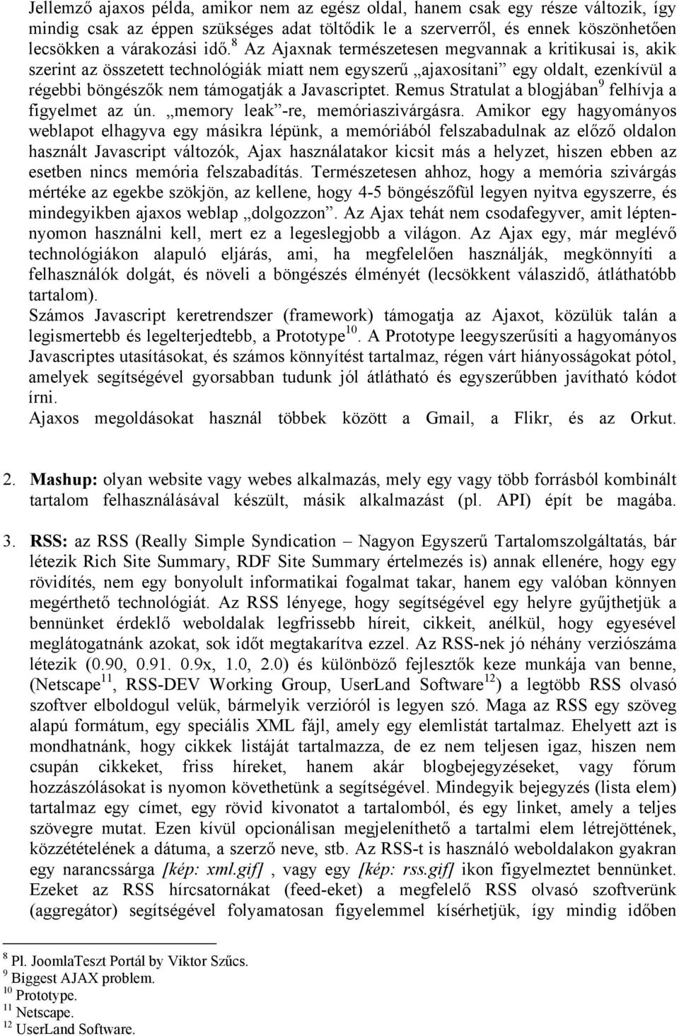 Remus Stratulat a blgjában 9 felhívja a figyelmet az ún. memry leak -re, memóriaszivárgásra.