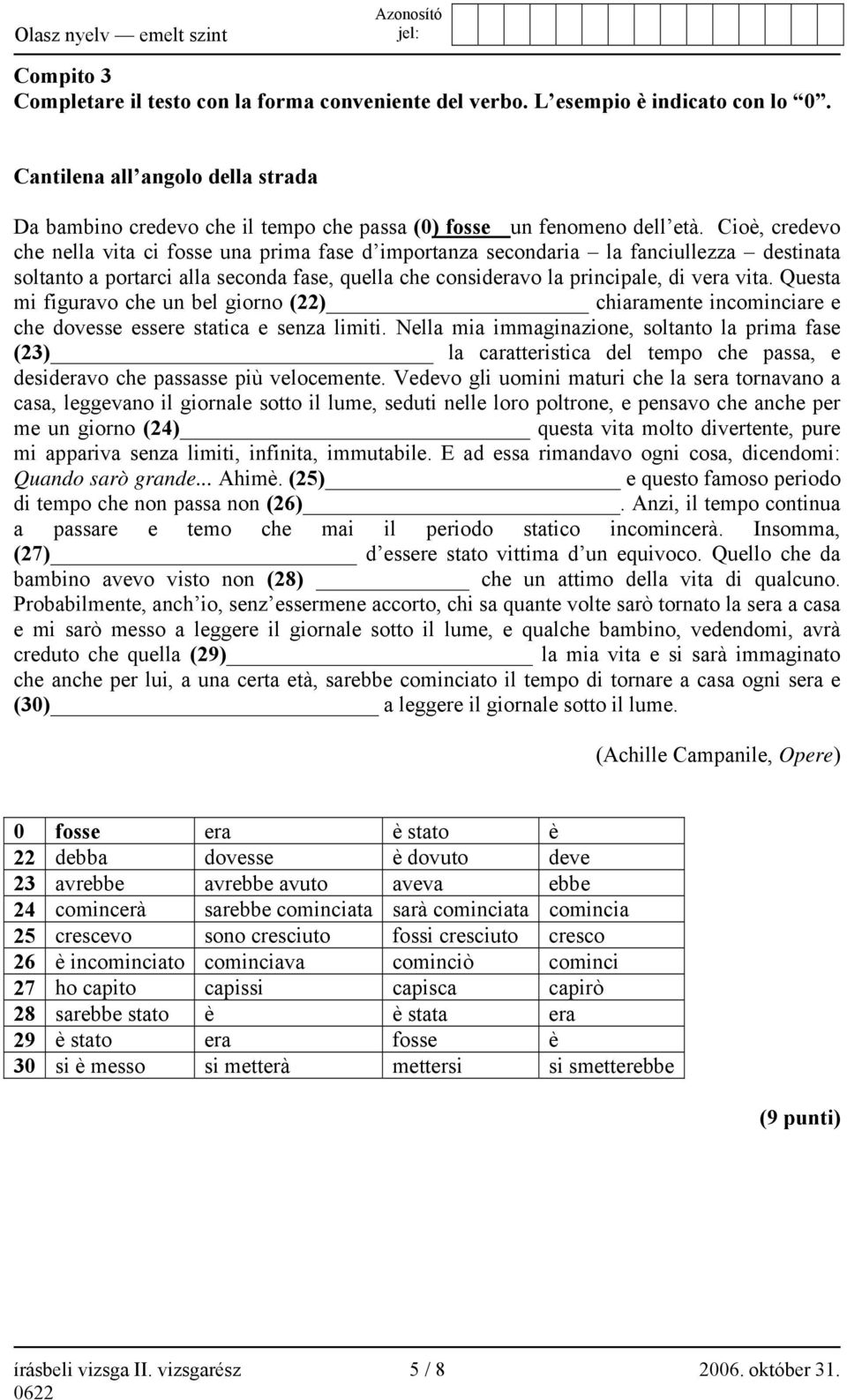 Cioè, credevo che nella vita ci fosse una prima fase d importanza secondaria la fanciullezza destinata soltanto a portarci alla seconda fase, quella che consideravo la principale, di vera vita.