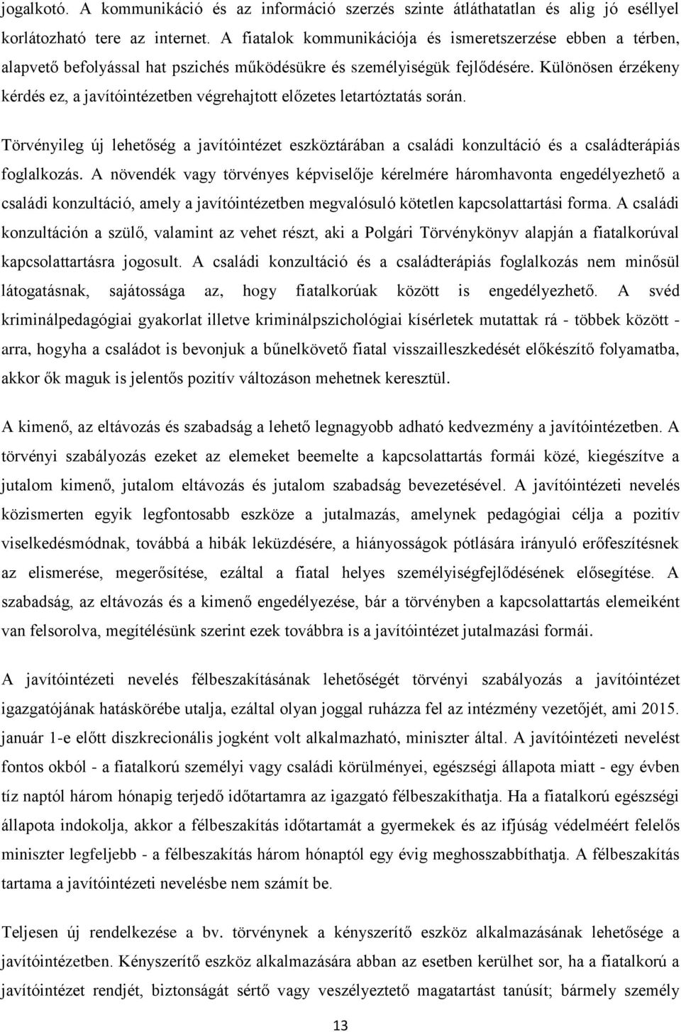 Különösen érzékeny kérdés ez, a javítóintézetben végrehajtott előzetes letartóztatás során.
