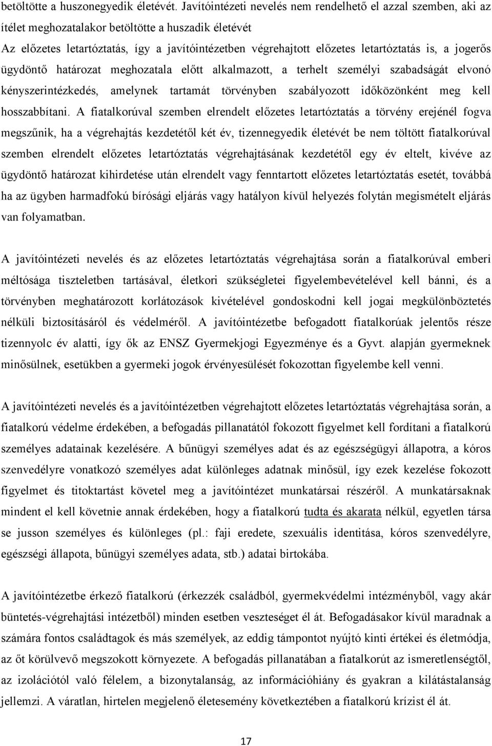 letartóztatás is, a jogerős ügydöntő határozat meghozatala előtt alkalmazott, a terhelt személyi szabadságát elvonó kényszerintézkedés, amelynek tartamát törvényben szabályozott időközönként meg kell