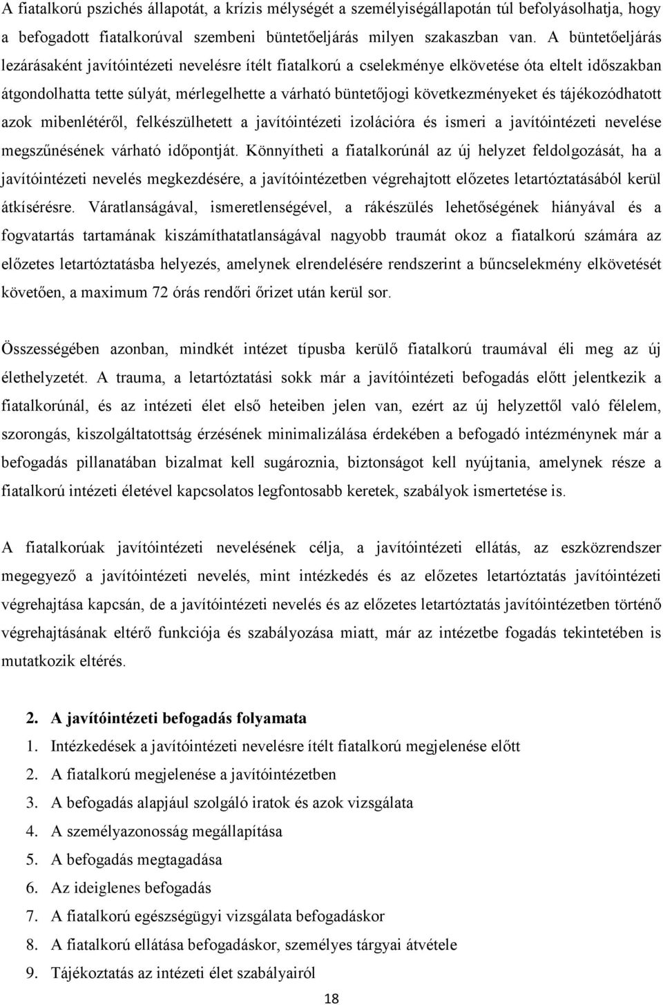 és tájékozódhatott azok mibenlétéről, felkészülhetett a javítóintézeti izolációra és ismeri a javítóintézeti nevelése megszűnésének várható időpontját.