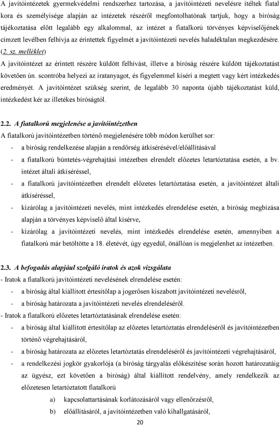sz. melléklet) A javítóintézet az érintett részére küldött felhívást, illetve a bíróság részére küldött tájékoztatást követően ún.