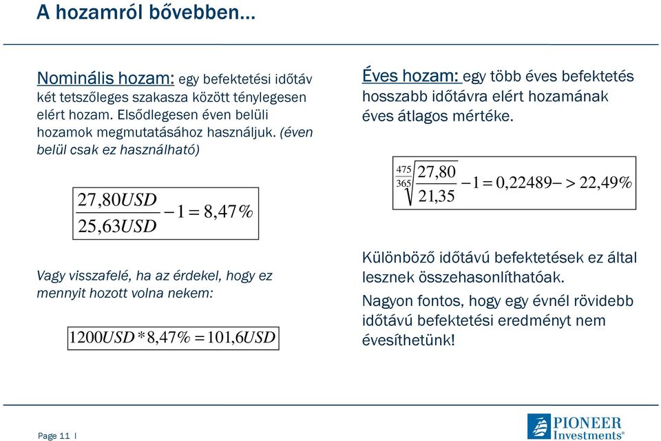 (éven belül csak ez használható) 27,80USD 25,63 USD 1 = 8,47% Vagy visszafelé, ha az érdekel, hogy ez mennyit hozott volna nekem: 1200 USD *8,47% = 101, 6USD