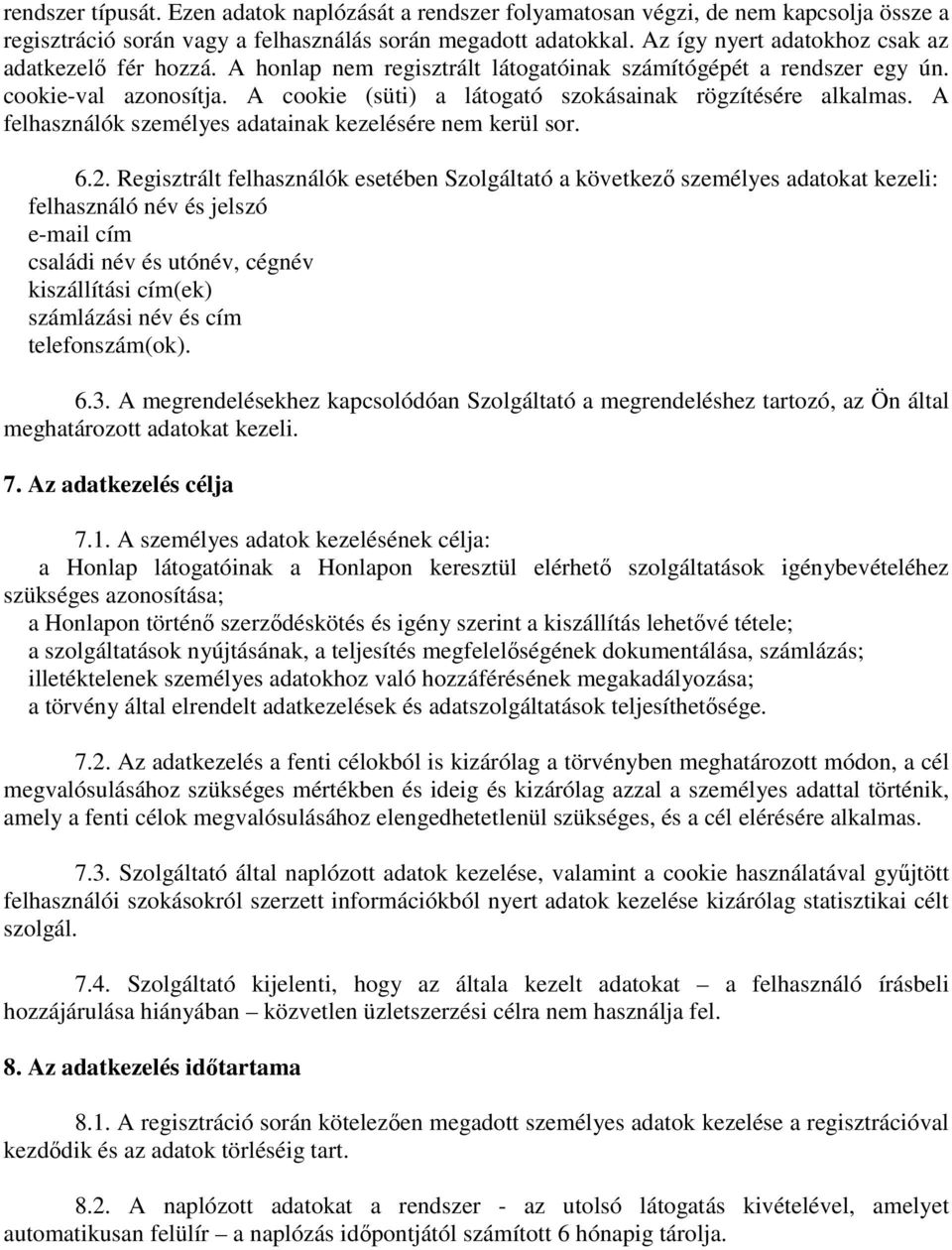 A cookie (süti) a látogató szokásainak rögzítésére alkalmas. A felhasználók személyes adatainak kezelésére nem kerül sor. 6.2.