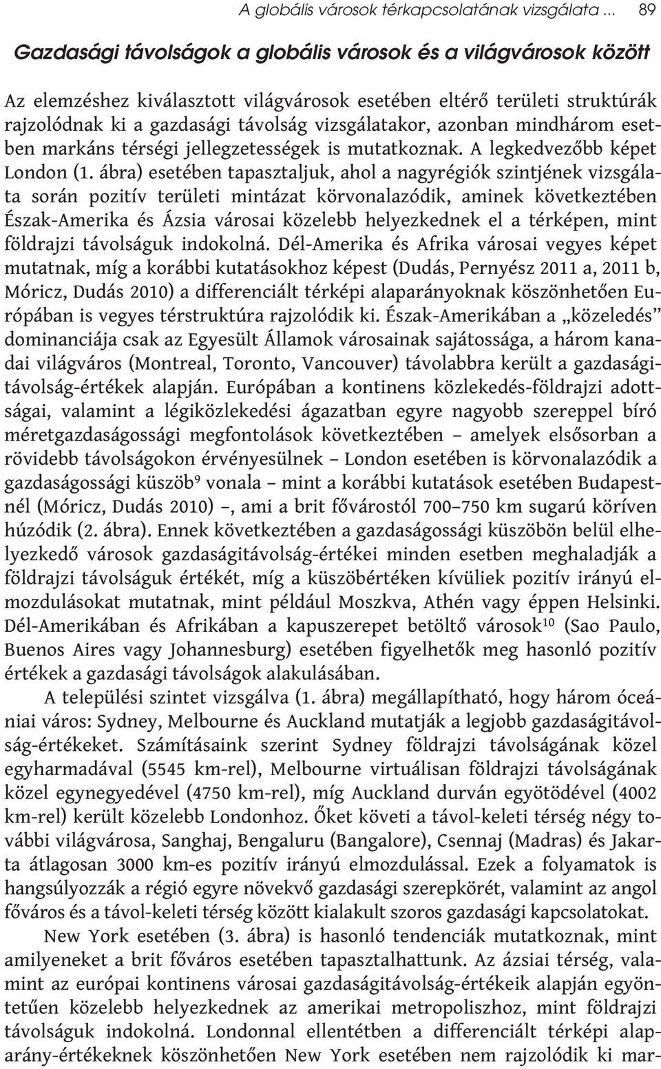 azonban mindhárom esetben markáns térségi jellegzetességek is mutatkoznak. A legkedvezőbb képet London (1.