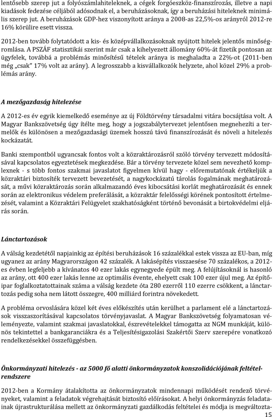 2012-ben tovább folytatódott a kis- és középvállalkozásoknak nyújtott hitelek jelentős minőségromlása.