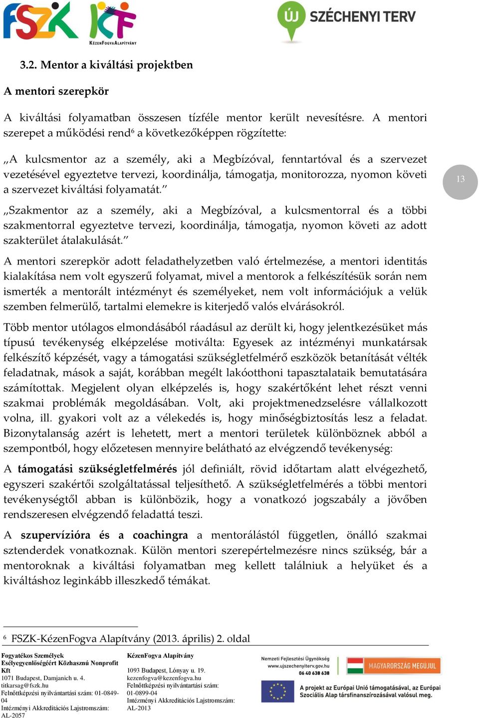 monitorozza, nyomon követi a szervezet kiváltási folyamatát.