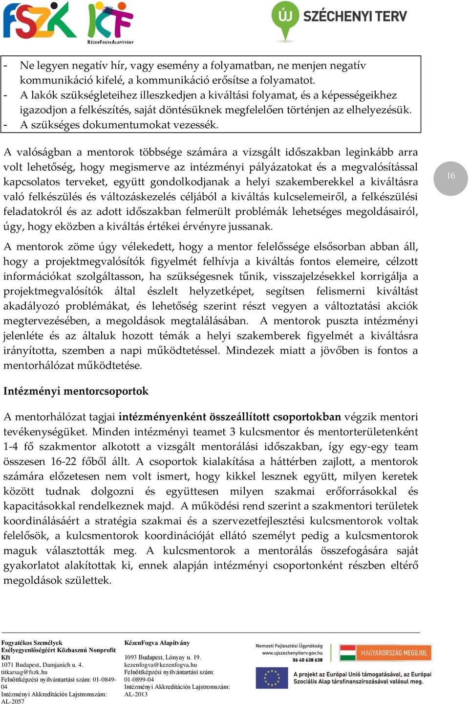 - A szükséges dokumentumokat vezessék.