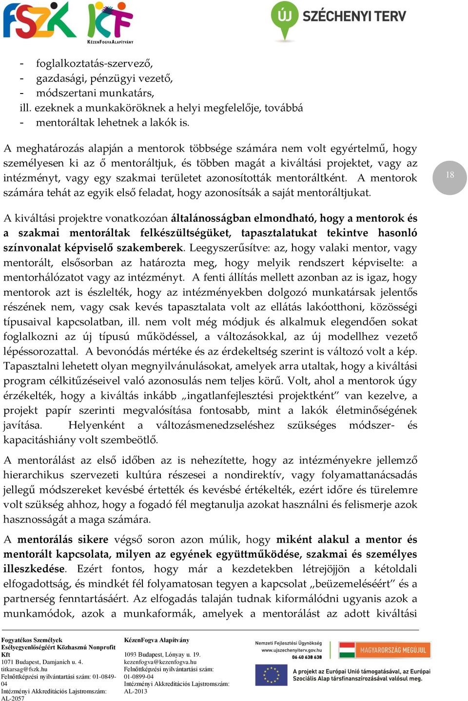 azonosították mentoráltként. A mentorok számára tehát az egyik első feladat, hogy azonosítsák a saját mentoráltjukat.