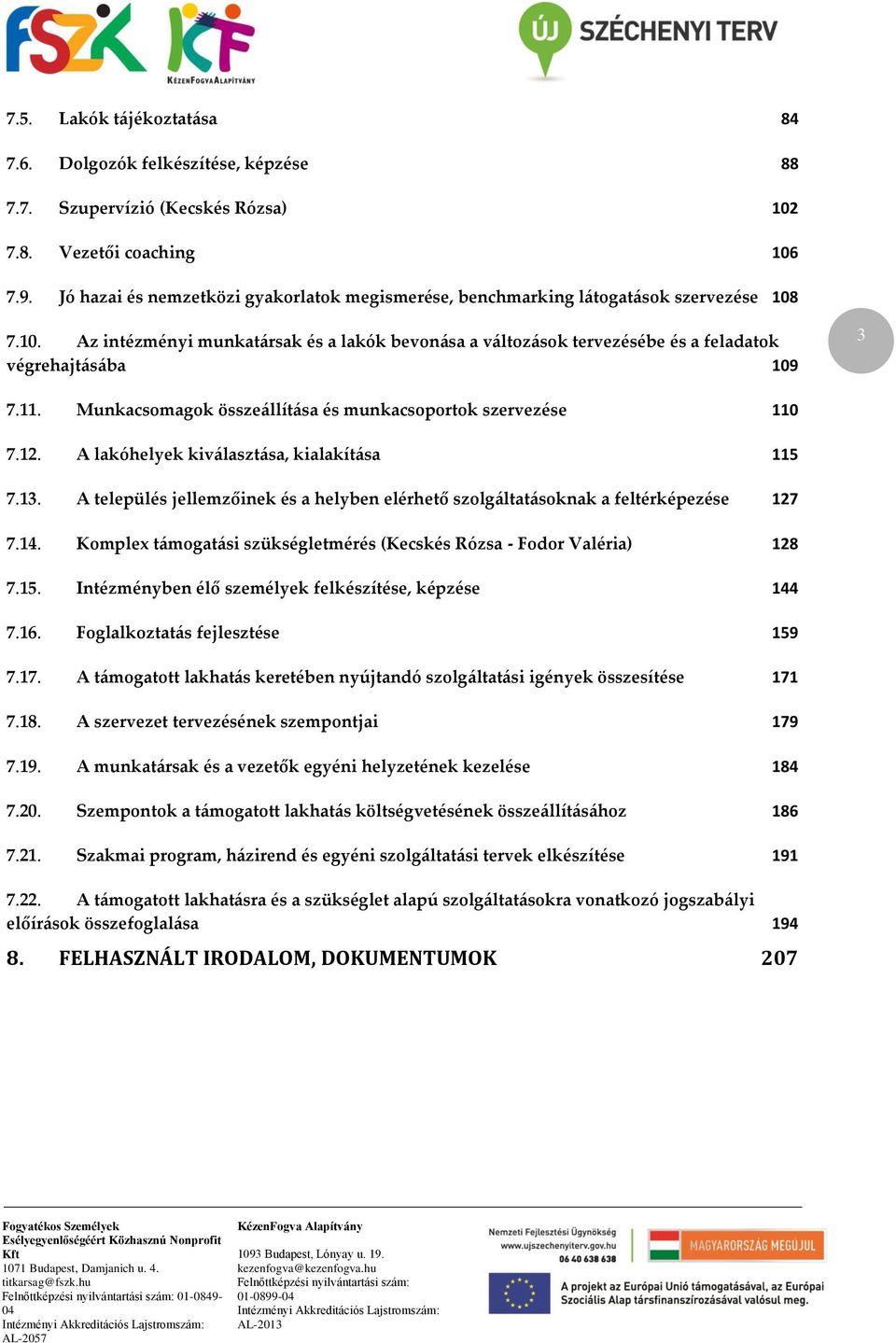 11. Munkacsomagok összeállítása és munkacsoportok szervezése 110 7.12. A lakóhelyek kiválasztása, kialakítása 115 7.13.