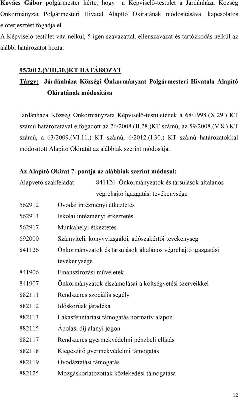 )KT HATÁROZAT Tárgy: Járdánháza Községi Önkormányzat Polgármesteri Hivatala Alapító Okiratának módosítása Járdánháza Község Önkormányzata Képviselő-testületének a 68/1998.(X.29.