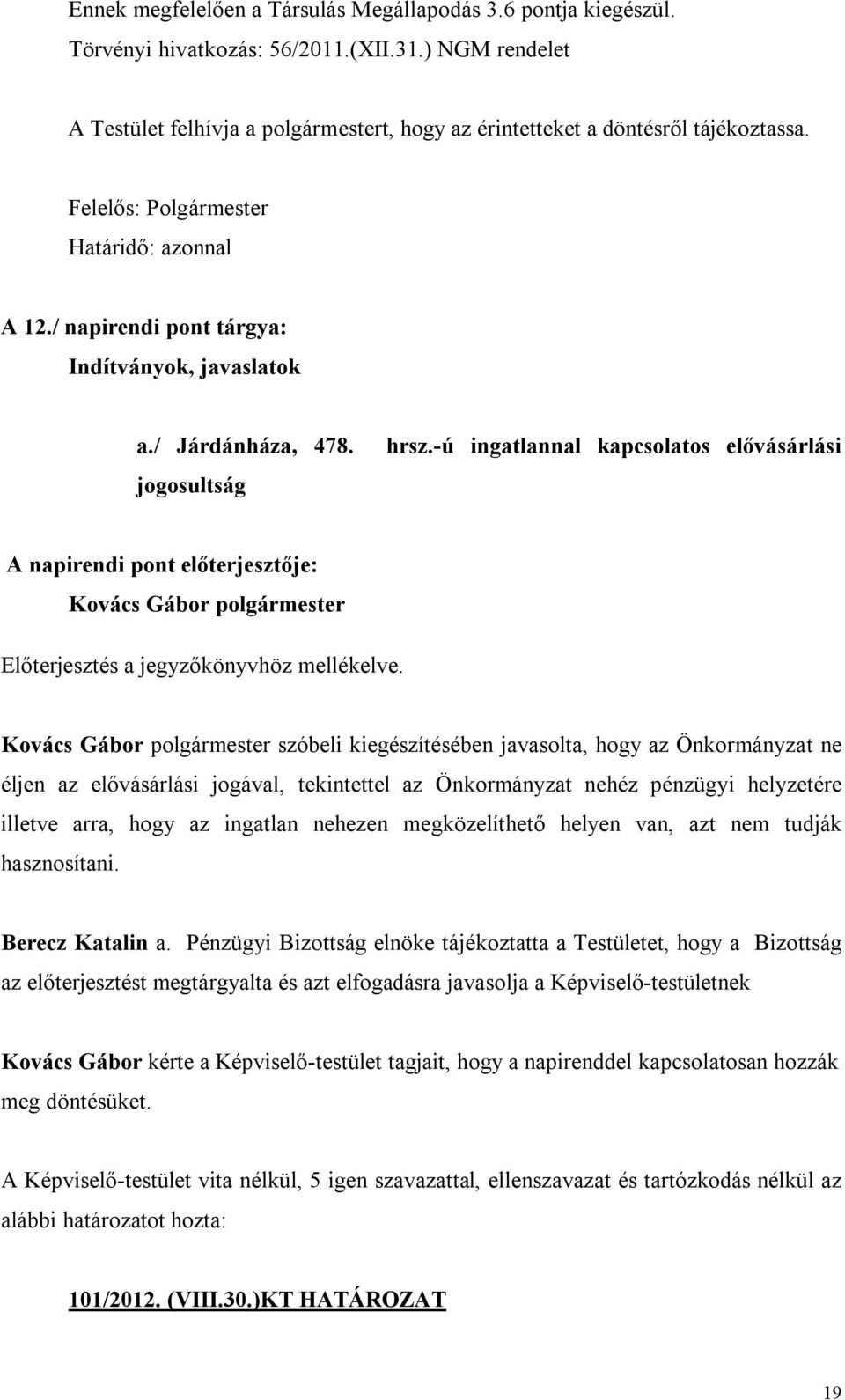 -ú ingatlannal kapcsolatos elővásárlási Kovács Gábor polgármester Előterjesztés a jegyzőkönyvhöz mellékelve.
