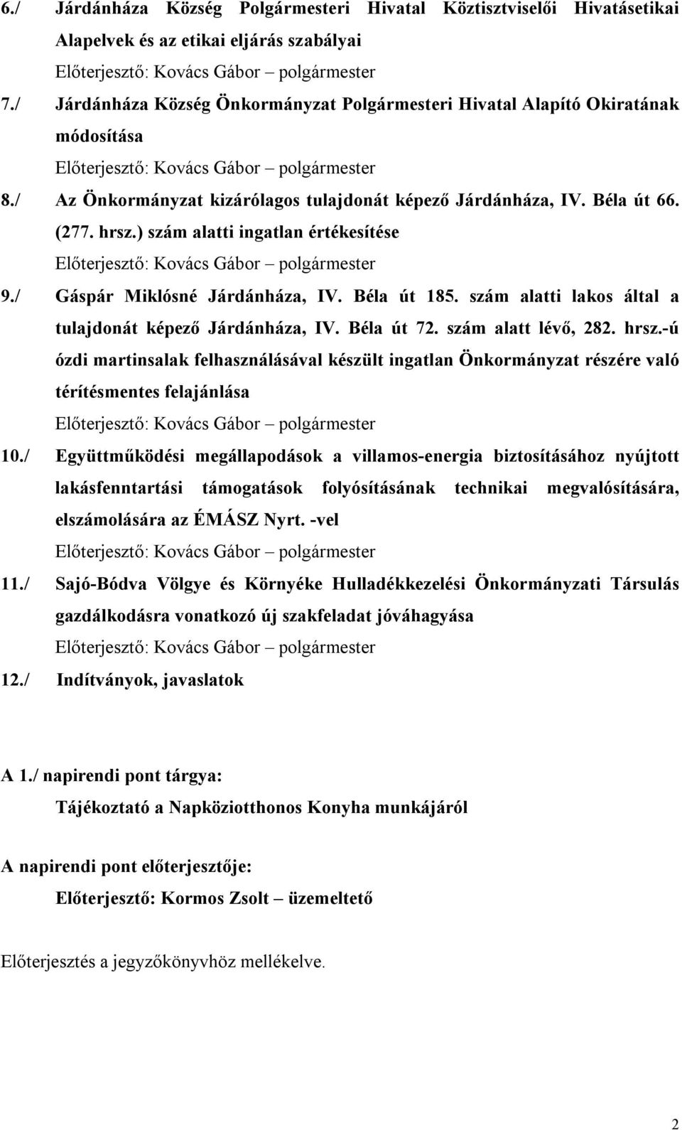 Béla út 66. (277. hrsz.) szám alatti ingatlan értékesítése Előterjesztő: Kovács Gábor polgármester 9./ Gáspár Miklósné Járdánháza, IV. Béla út 185.