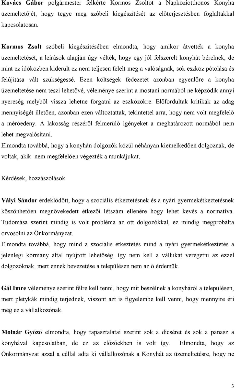 nem teljesen felelt meg a valóságnak, sok eszköz pótolása és felújítása vált szükségessé.