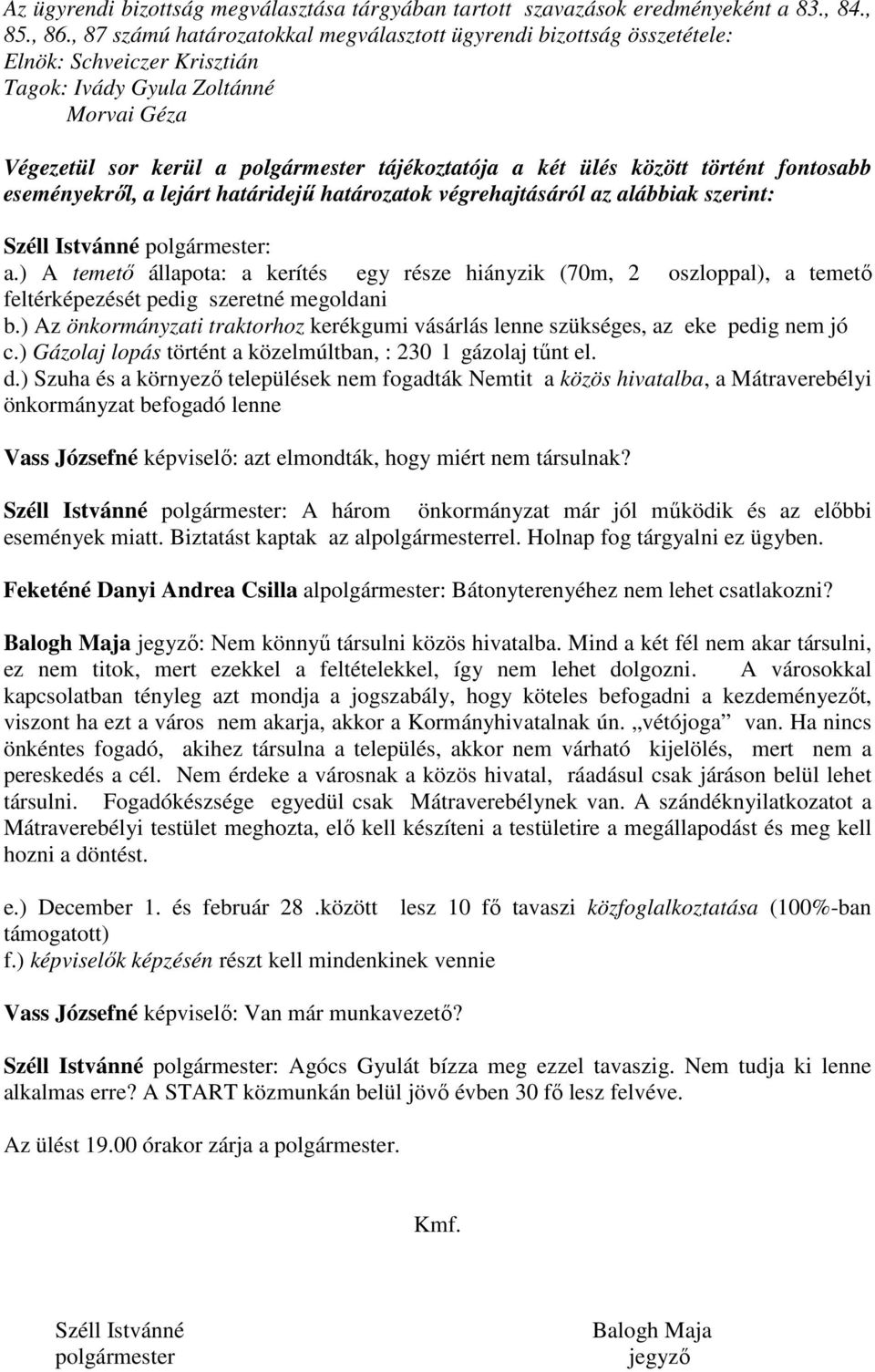 között történt fontosabb eseményekről, a lejárt határidejű határozatok végrehajtásáról az alábbiak szerint: Széll Istvánné polgármester: a.