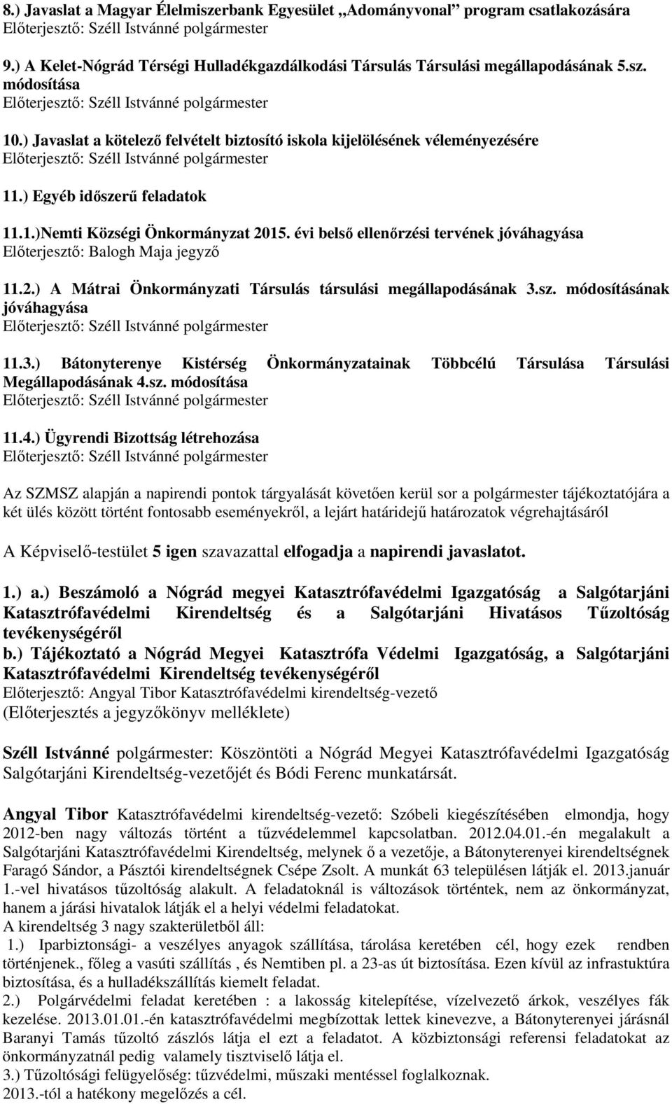 évi belső ellenőrzési tervének jóváhagyása Előterjesztő: Balogh Maja jegyző 11.2.) A Mátrai Önkormányzati Társulás társulási megállapodásának 3.