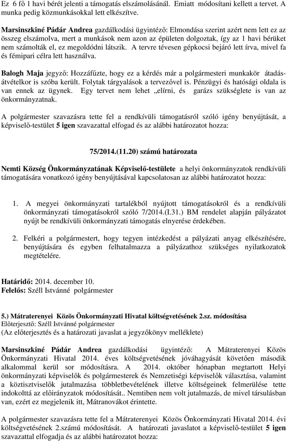 megoldódni látszik. A tervre tévesen gépkocsi bejáró lett írva, mivel fa és fémipari célra lett használva.