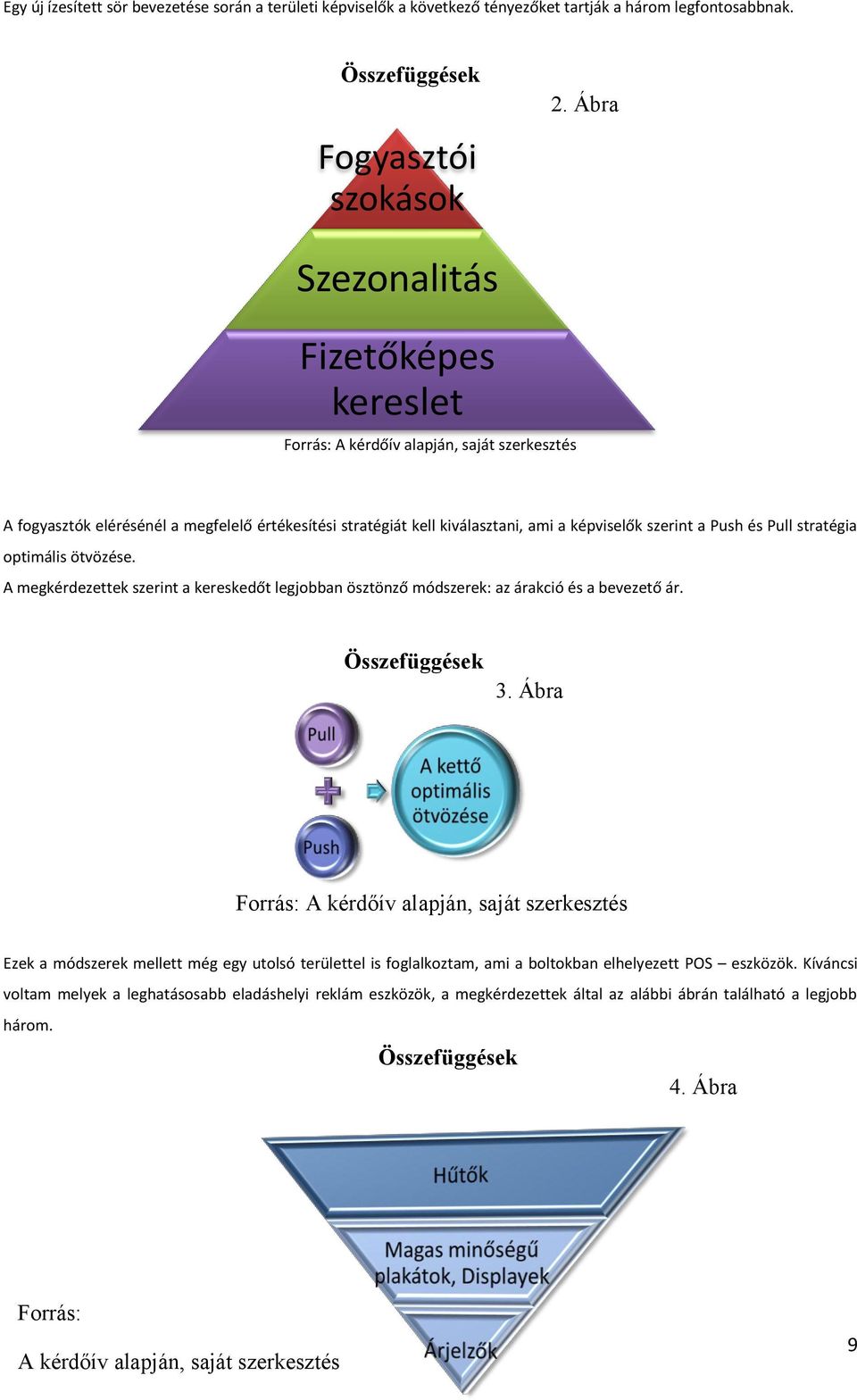 A megkérdezettek szerint a kereskedőt legjobban ösztönző módszerek: az árakció és a bevezető ár. Összefüggések 3.