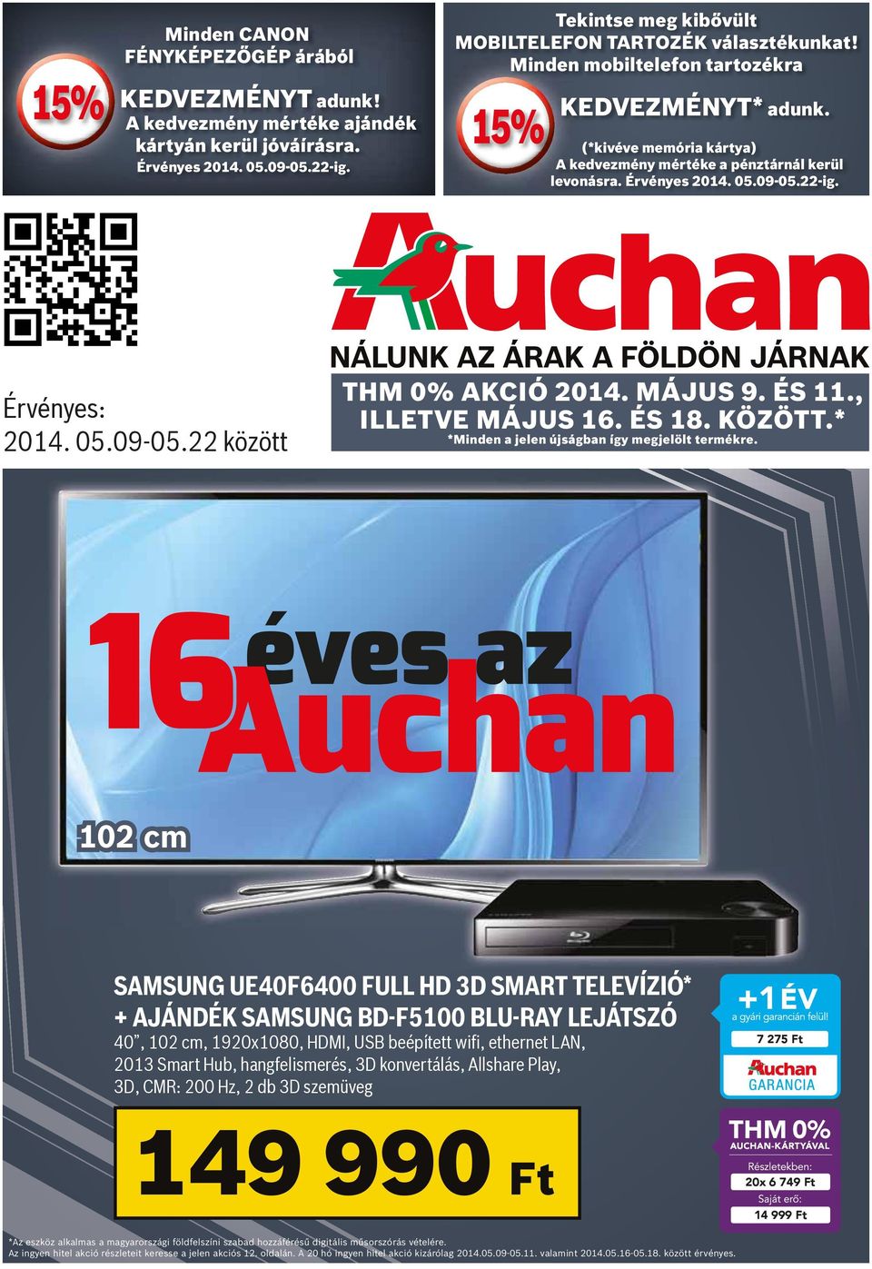 22-ig. rvényes: 2014. 05.09-05.22 között NÁLUNK AZ ÁRAK A FÖLDÖN JÁRNAK HM 0% AKCIÓ 2014. MÁJUS 9. S 11., ILLEVE MÁJUS 16. S 18. KÖZÖ.* *Minden a jelen újságban így megjelölt termékre.