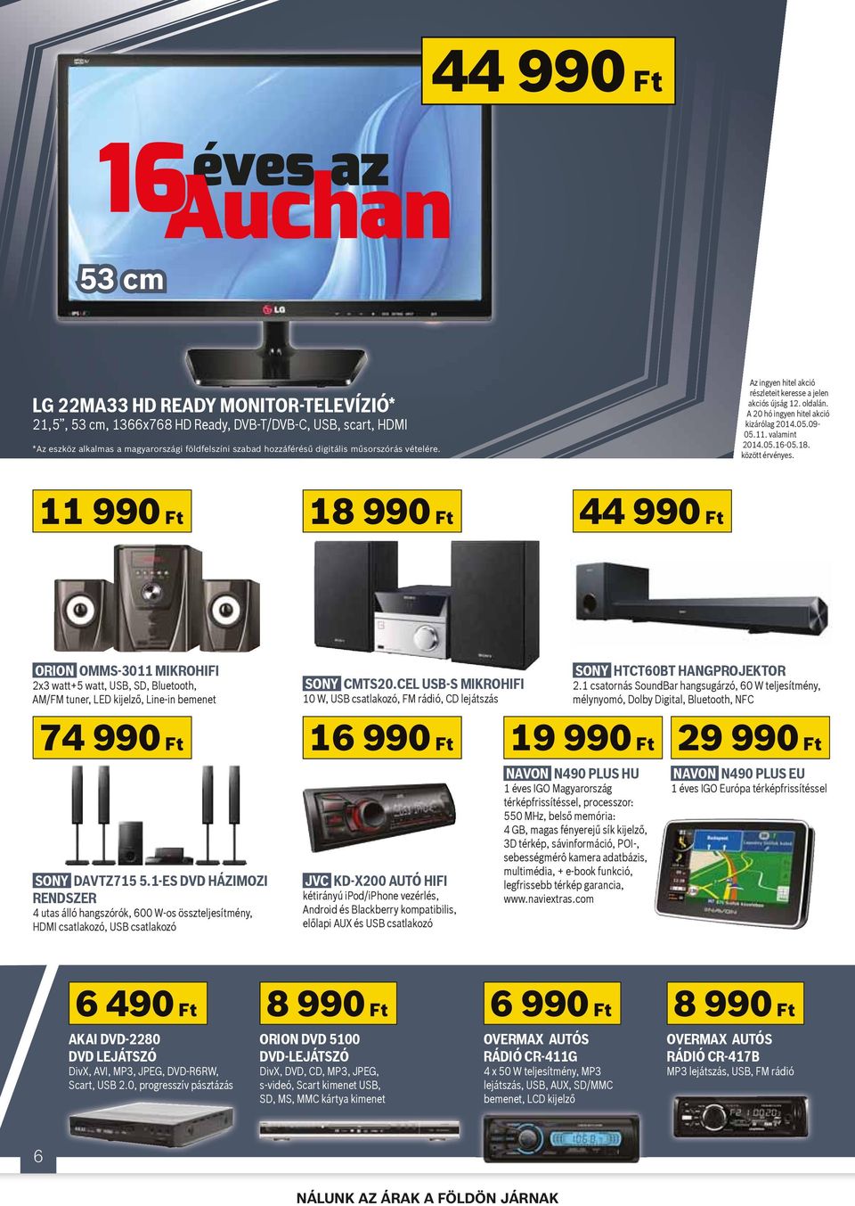 valamint 11 990 Ft 18 990 Ft 44 990 Ft ORION OMMS-3011 MIKROHIFI 2x3 watt+5 watt, USB, SD, Bluetooth, AM/FM tuner, LED kijelző, Line-in bemenet SONY CMS20.