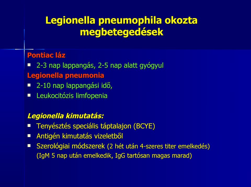 kimutatás: Tenyésztés speciális táptalajon (BCYE) Antigén kimutatás vizeletből Szerológiai