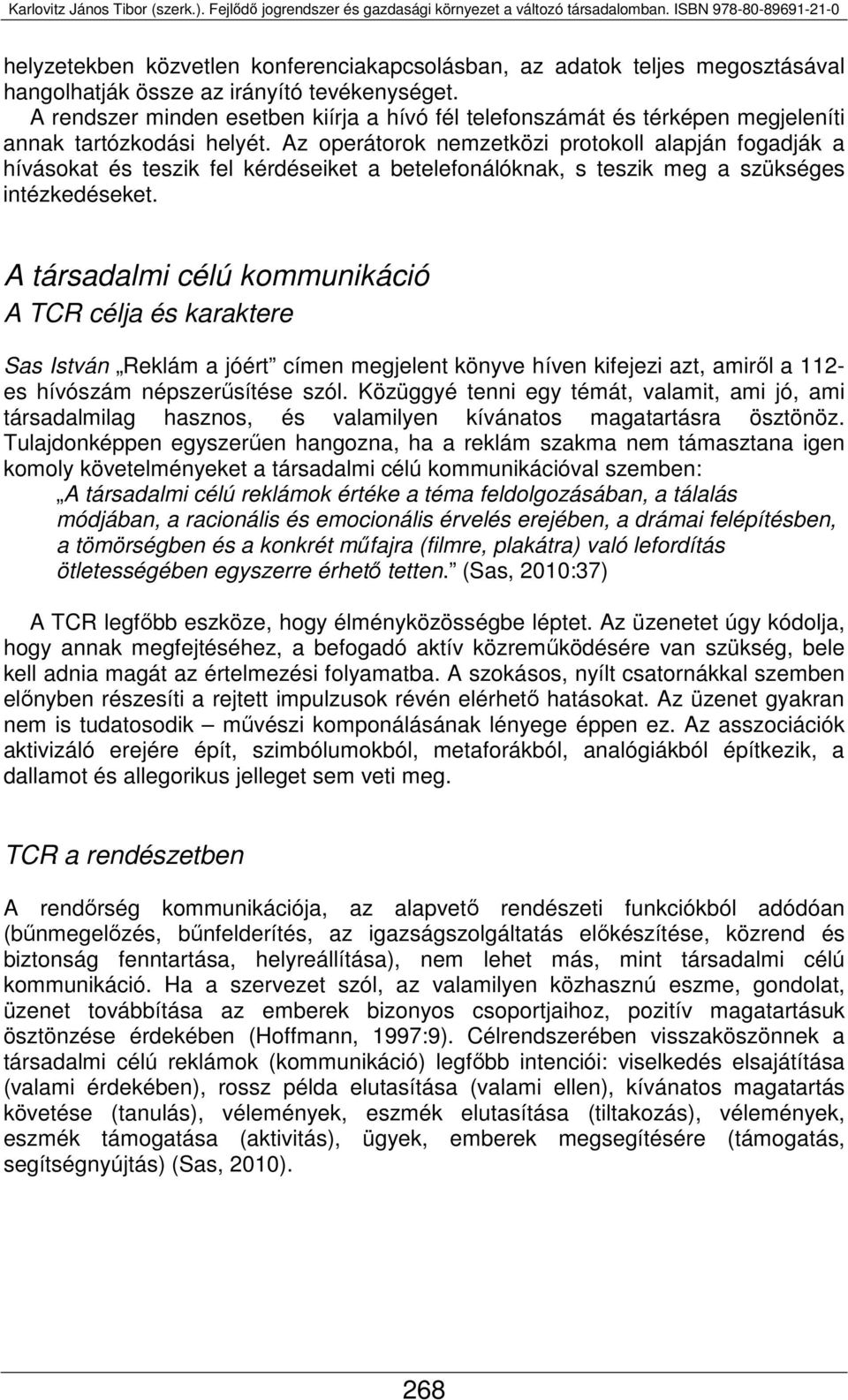 Az operátorok nemzetközi protokoll alapján fogadják a hívásokat és teszik fel kérdéseiket a betelefonálóknak, s teszik meg a szükséges intézkedéseket.