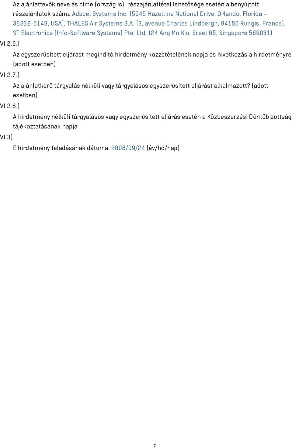 (24 Ang Mo Kio Sreet 65 Singapore 569031) VI.2.6.) Az egyszerűsített eljárást megindító hirdetmény közzétételének napja és hivatkozás a hirdetményre (adott esetben) VI.2.7.