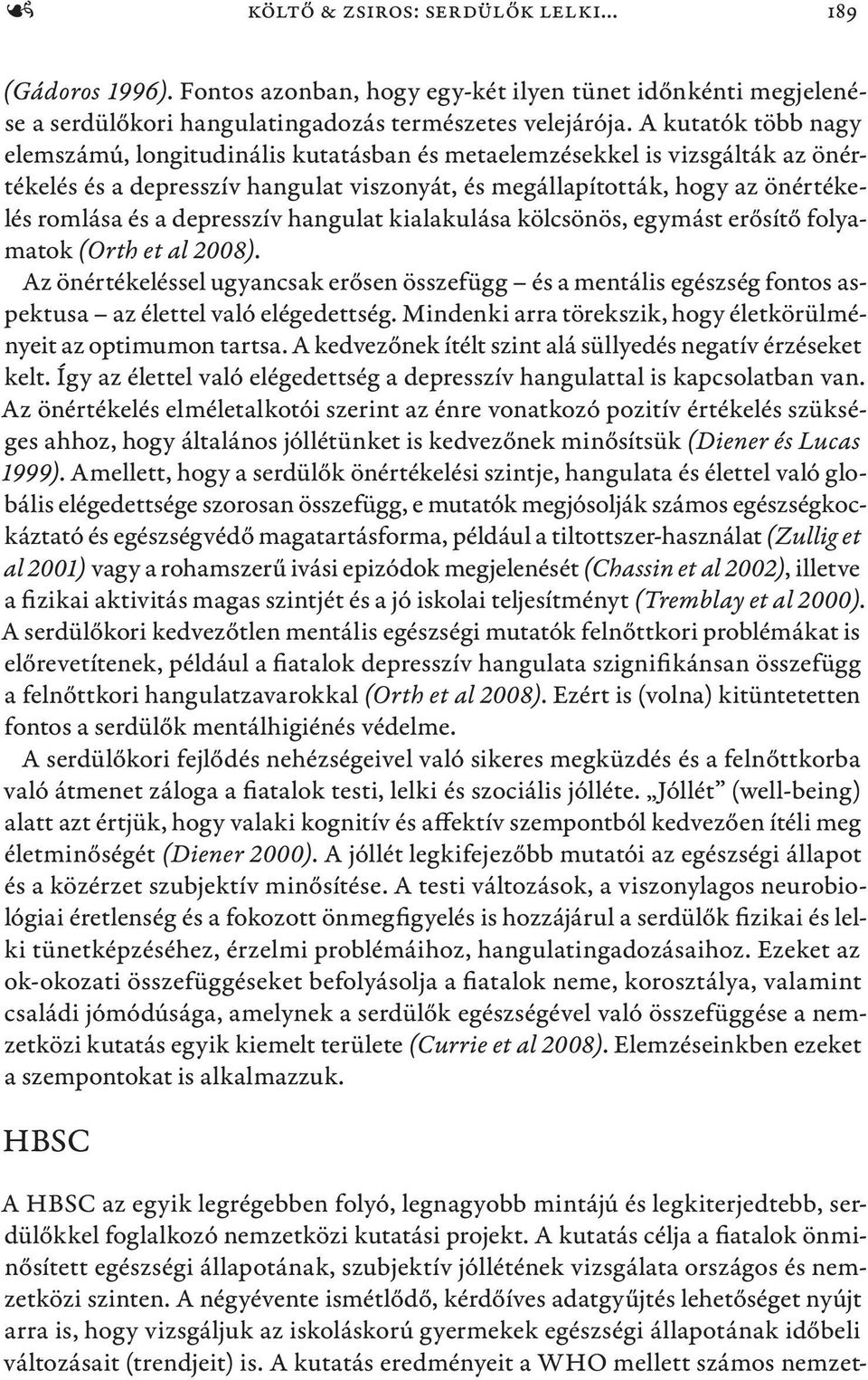 depresszív hangulat kialakulása kölcsönös, egymást erősítő folyamatok (Orth et al 2008).