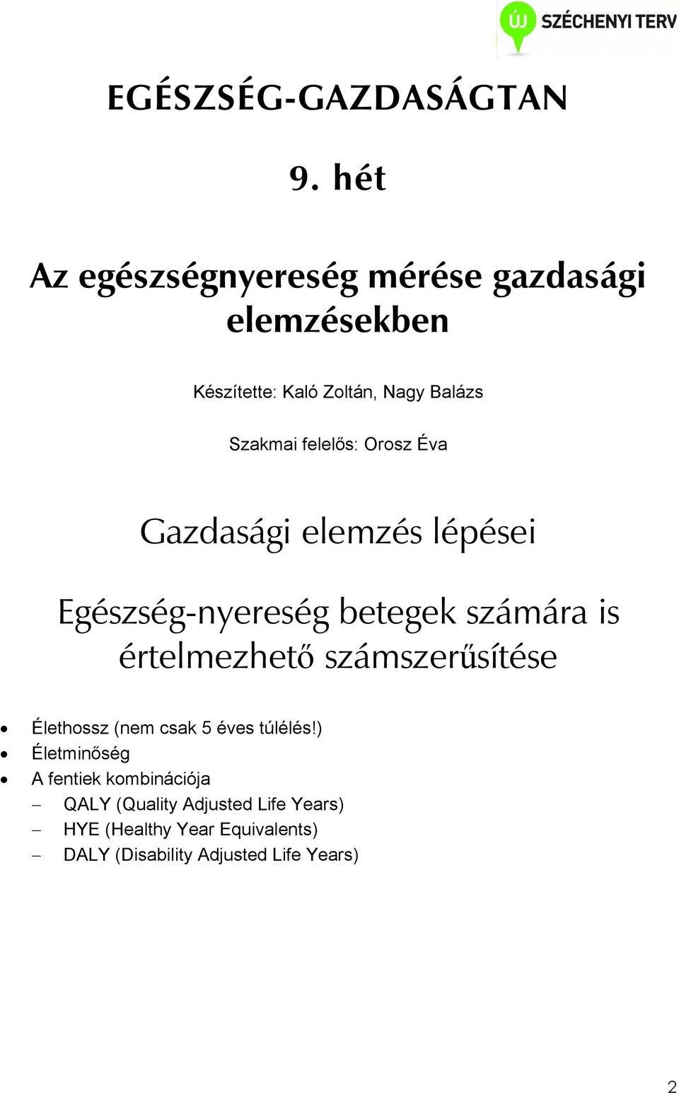 felelıs: Orosz Éva Gazdasági elemzés lépései Egészség-nyereség betegek számára is értelmezhetı