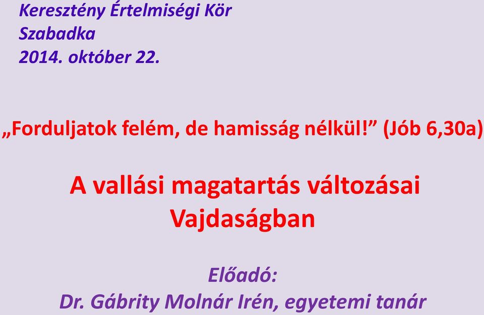 Forduljatok felém, de hamisság nélkül!