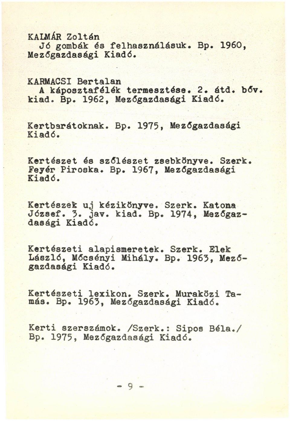 3. jav. kiad. Bp. 1974, Mezőgaz dasági Kertészeti alapismeretek. Szerk. Elek László, Mőcsényi Mihály. Bp. 1963, Mezőgazdasági Kertészeti lexikon.