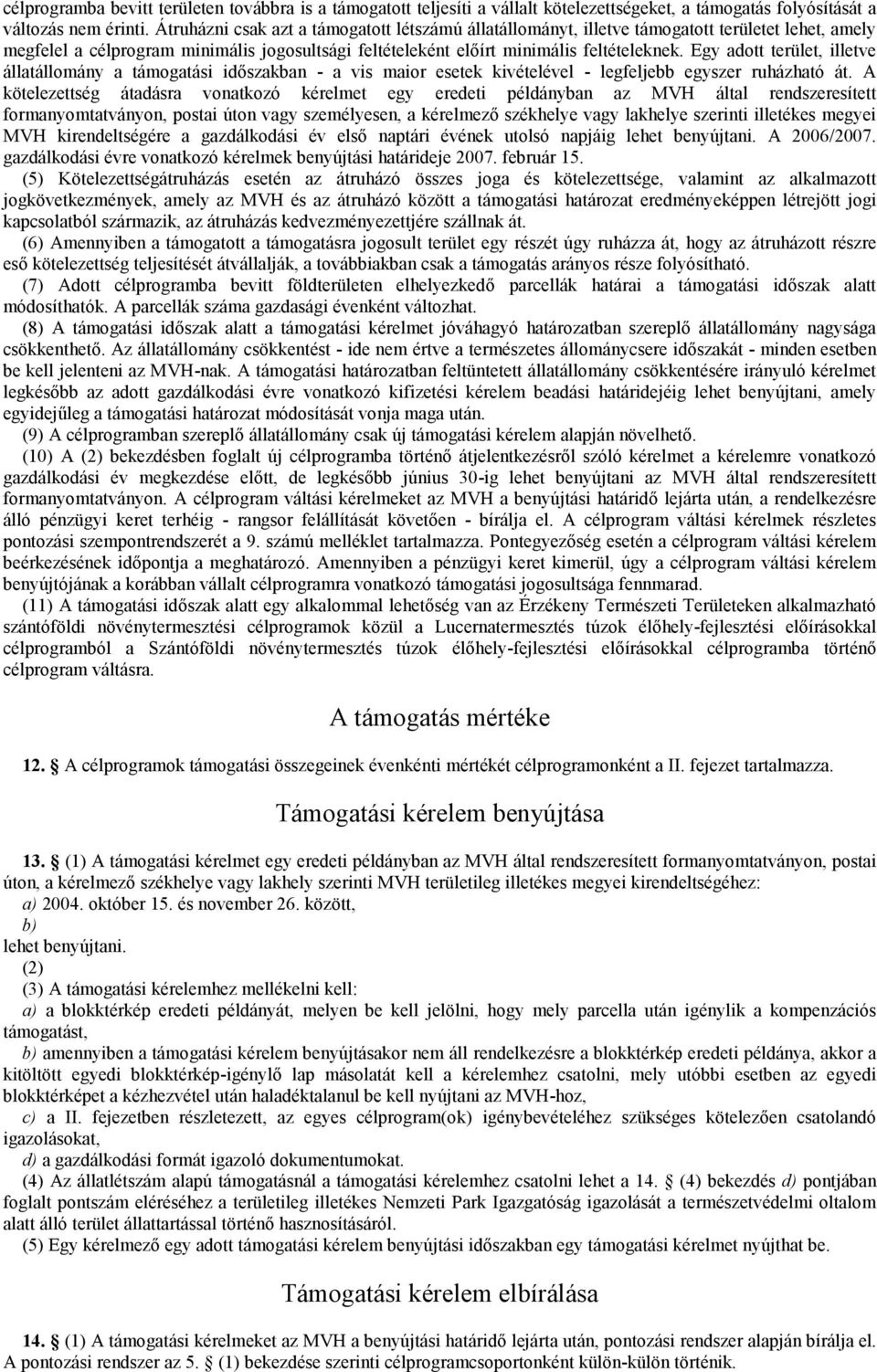 Egy adott terület, illetve állatállomány a támogatási időszakban - a vis maior esetek kivételével - legfeljebb egyszer ruházható át.