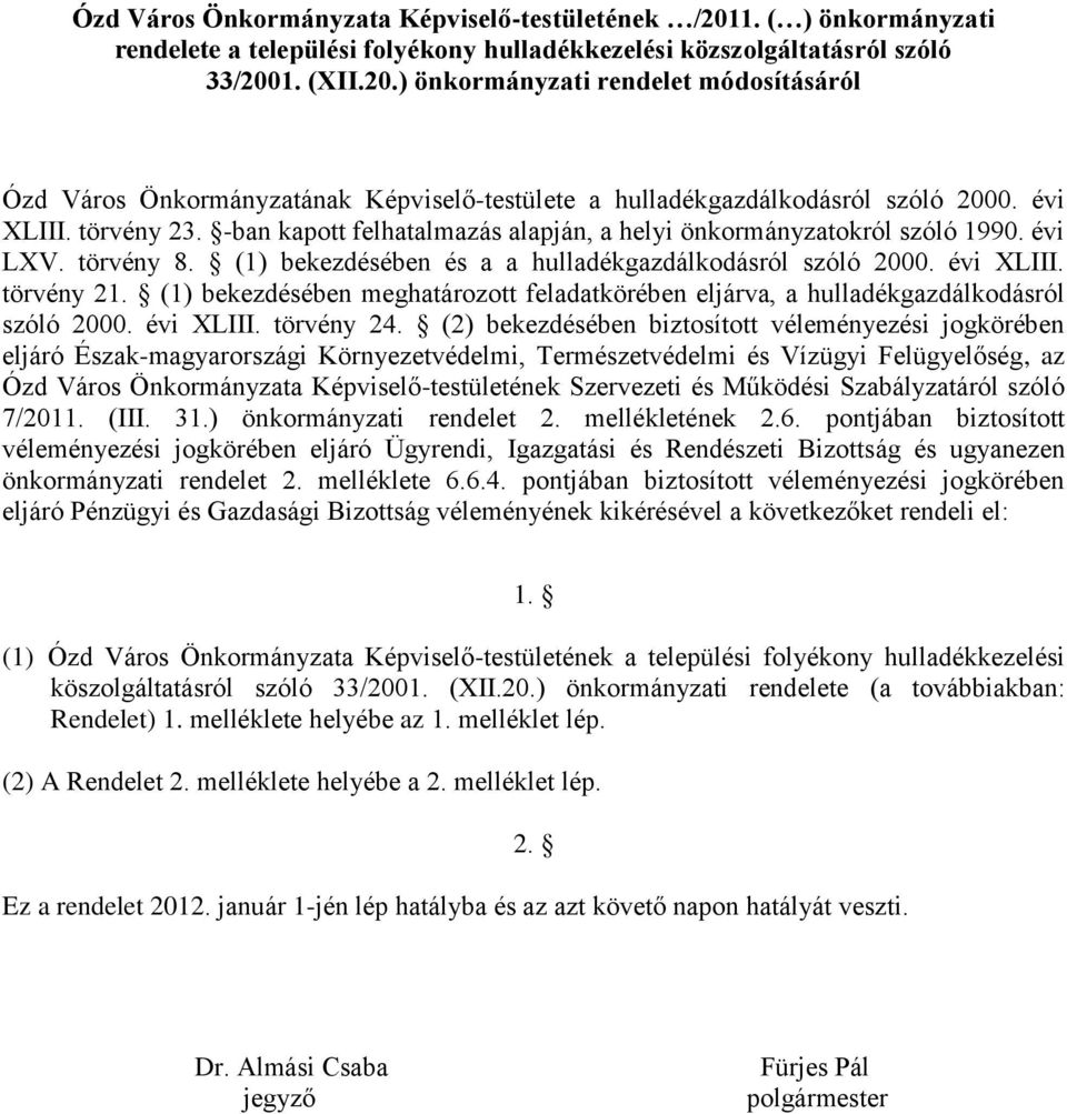 (1) bekezdésében meghatározott feladatkörében eljárva, a hulladékgazdálkodásról szóló 2000. évi XLIII. törvény 24.