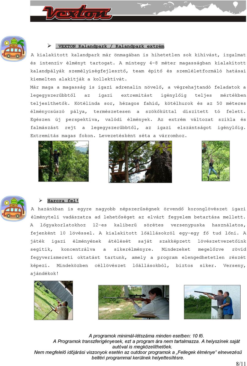 Már mg mgsság is igzi drenlin növelő, végrehjtndó feldtok legegyszerűbbtől z igzi extremitást igénylőig teljes mértékben teljesíthetők.