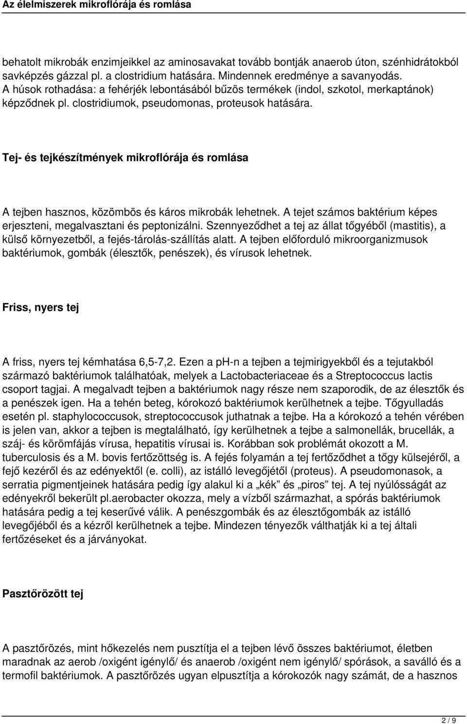 Tej- és tejkészítmények mikroflórája és romlása A tejben hasznos, közömbös és káros mikrobák lehetnek. A tejet számos baktérium képes erjeszteni, megalvasztani és peptonizálni.