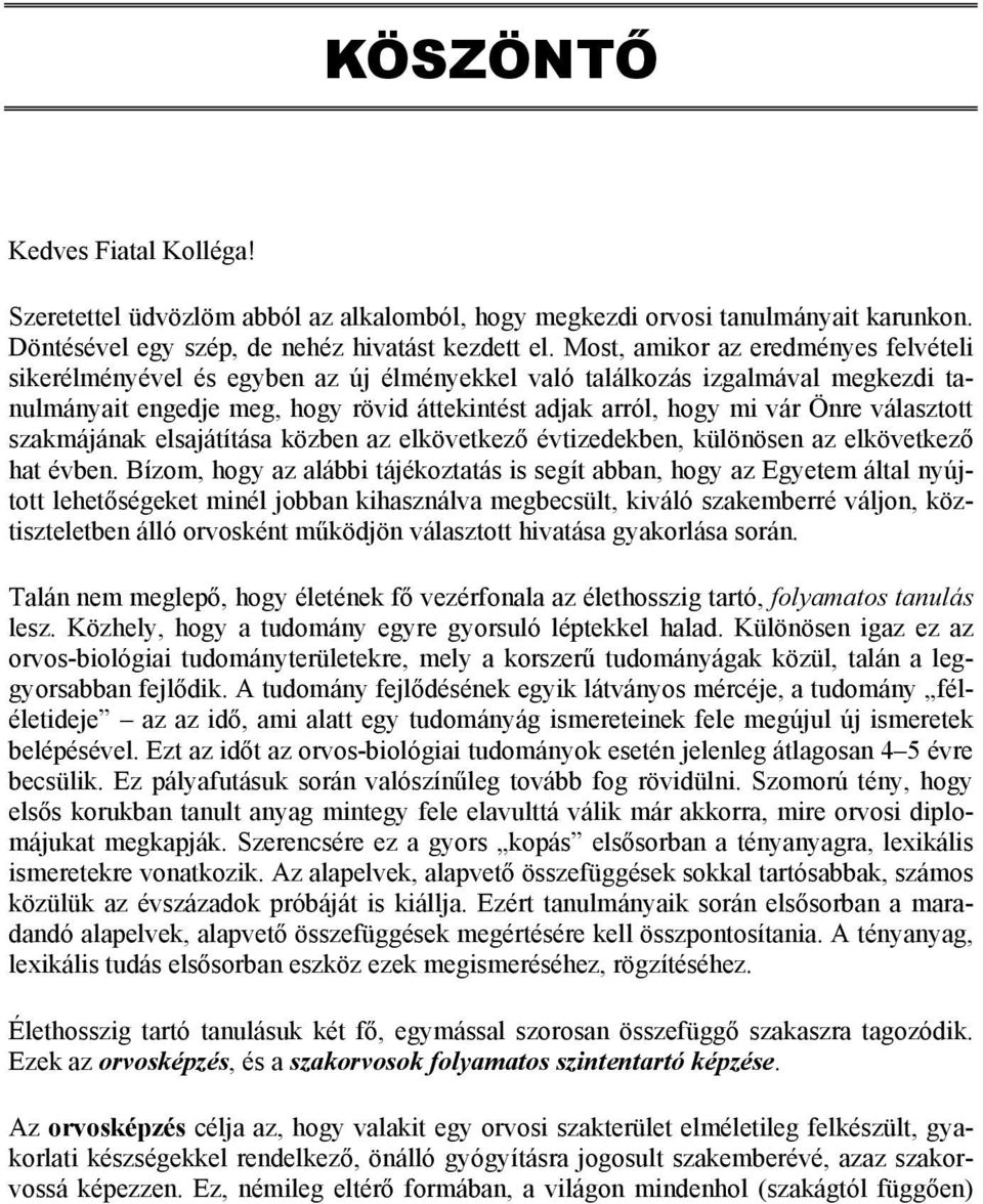 választott szakmájának elsajátítása közben az elkövetkező évtizedekben, különösen az elkövetkező hat évben.