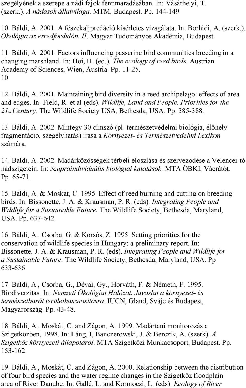 In: Hoi, H. (ed.). The ecology of reed birds. Austrian Academy of Sciences, Wien, Austria. Pp. 11-25. 10 12. Báldi, A. 2001.