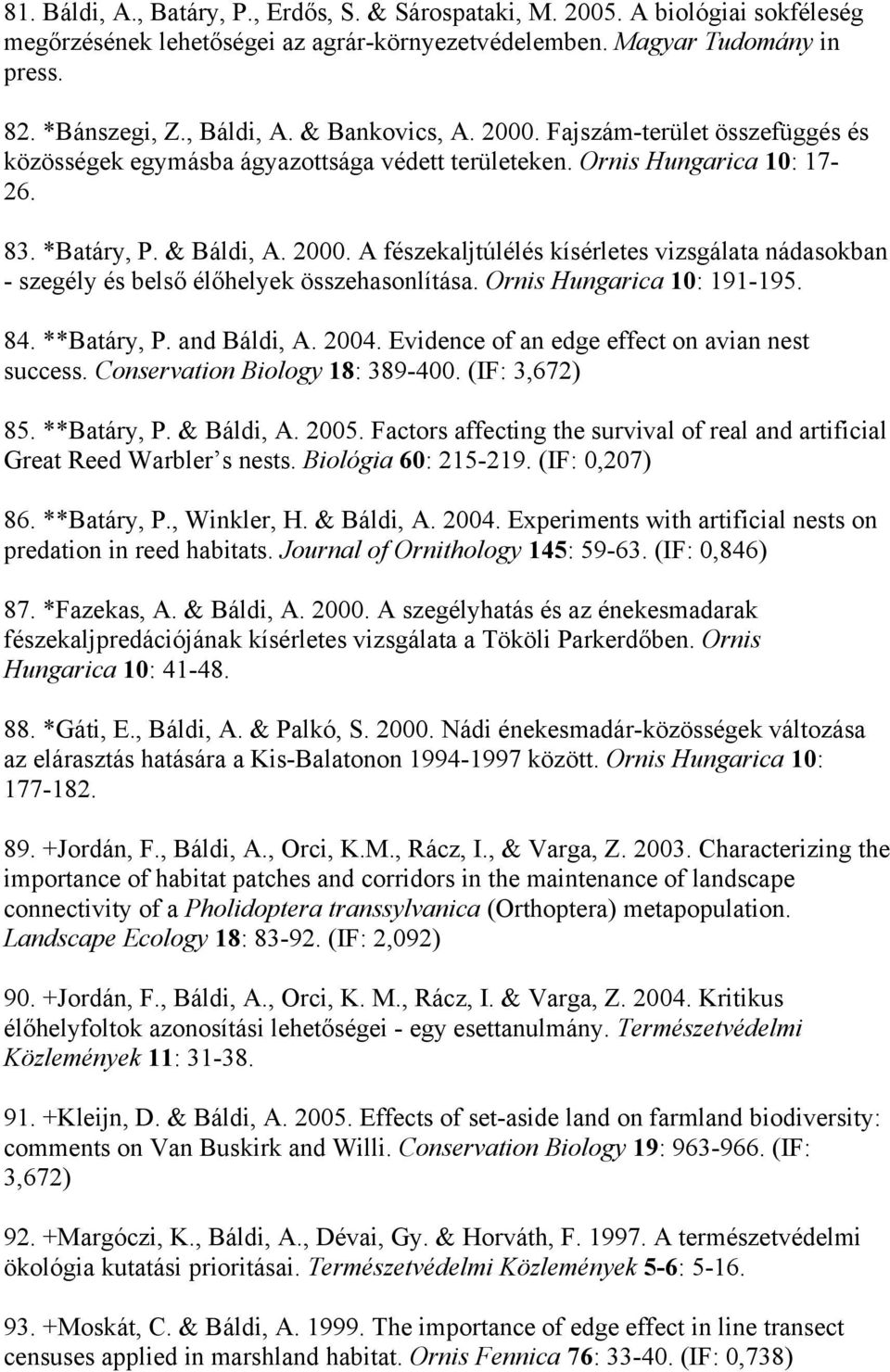 Ornis Hungarica 10: 191-195. 84. **Batáry, P. and Báldi, A. 2004. Evidence of an edge effect on avian nest success. Conservation Biology 18: 389-400. (IF: 3,672) 85. **Batáry, P. & Báldi, A. 2005.