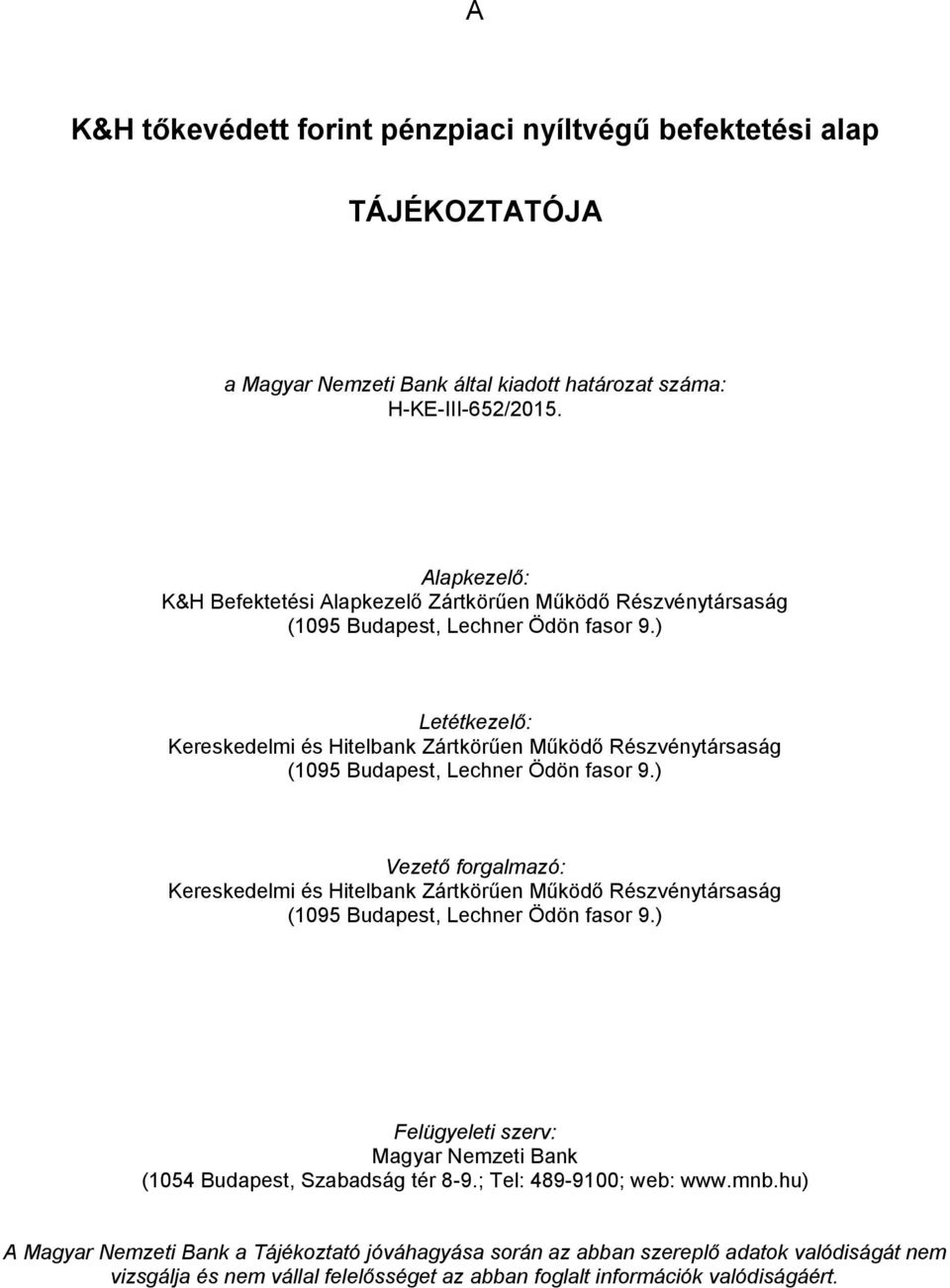 ) Letétkezelő: Kereskedelmi és Hitelbank Zártkörűen Működő Részvénytársaság (1095 Budapest, Lechner Ödön fasor 9.
