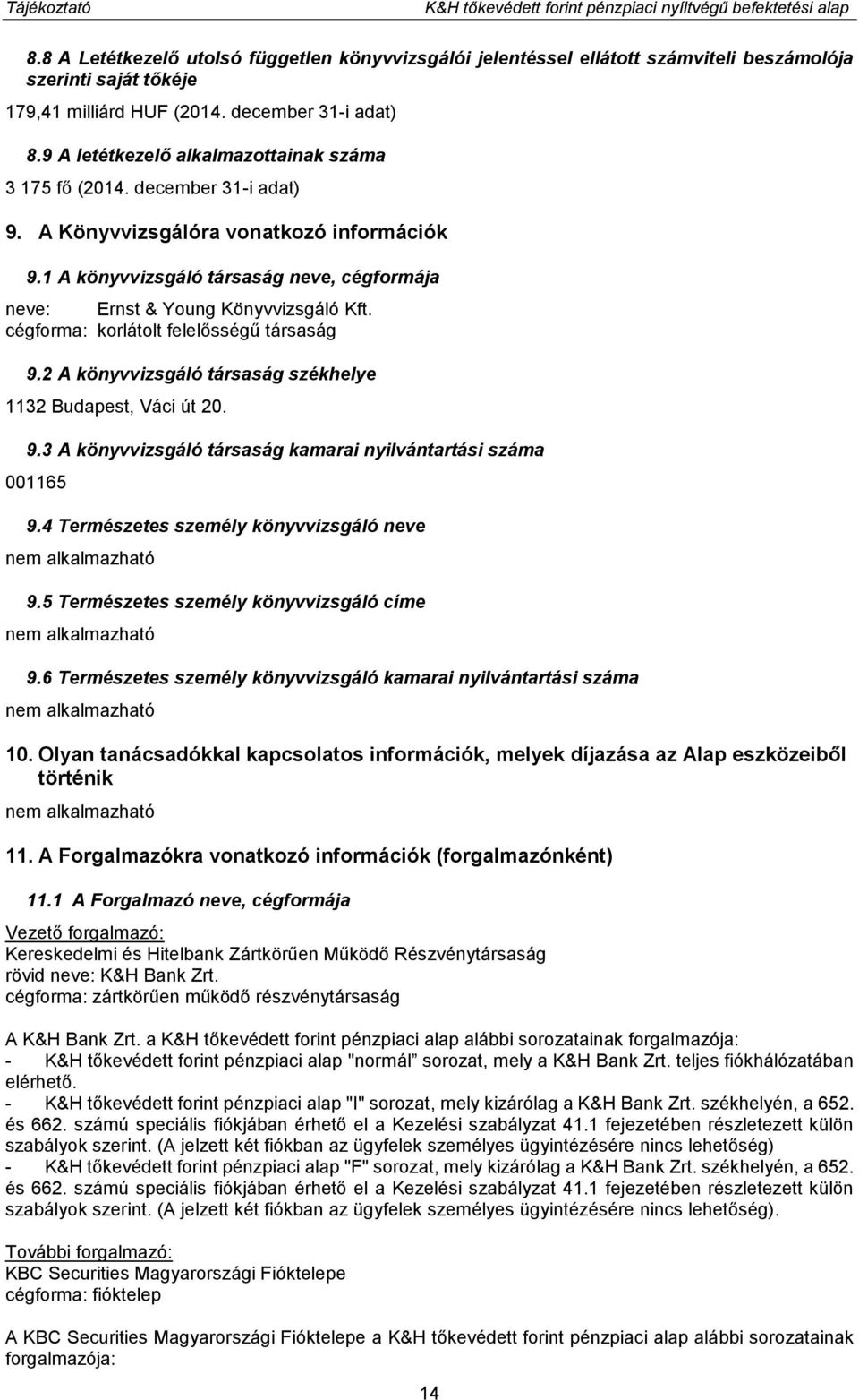 9 A letétkezelő alkalmazottainak száma 3 175 fő (2014. december 31-i adat) 9. A Könyvvizsgálóra vonatkozó információk 9.