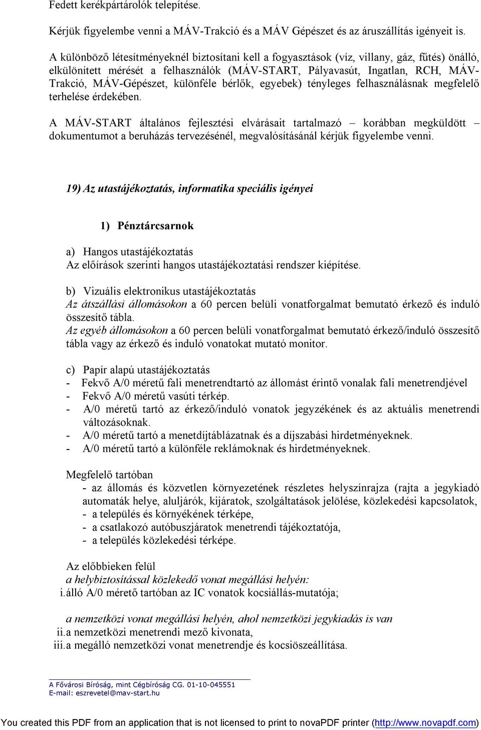 különféle bérlők, egyebek) tényleges felhasználásnak megfelelő terhelése érdekében.