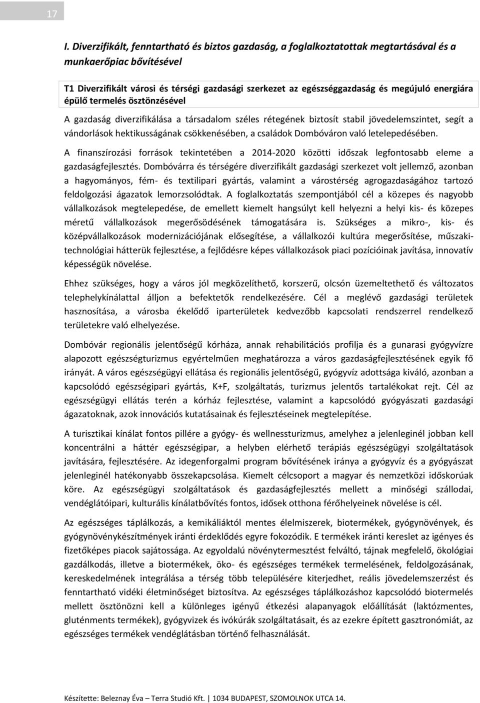 családok Dombóváron való letelepedésében. A finanszírozási források tekintetében a 2014-2020 közötti időszak legfontosabb eleme a gazdaságfejlesztés.