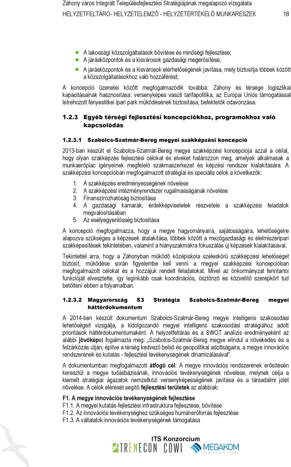 logisztikai kapacitásainak hasznosítása: versenyképes vasúti tarifapolitika, az Európai Uniós támogatással létrehozott fényeslitkei ipari park működésének biztosítása, befektetők odavonzása. 1.2.