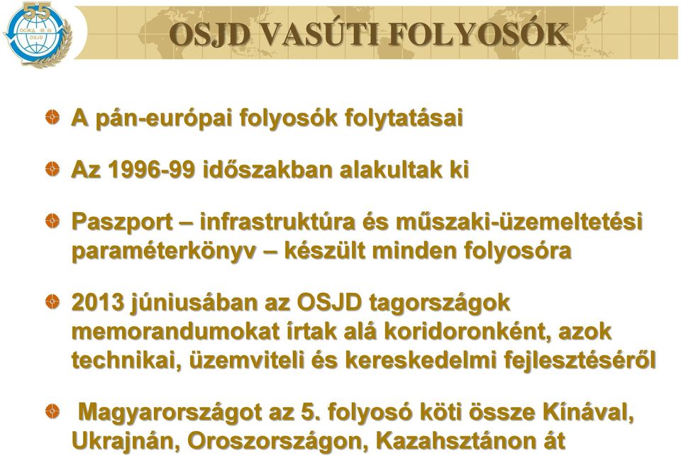 OSJD tagországok memorandumokat írtak alá koridoronként, azok technikai, üzemviteli és kereskedelmi