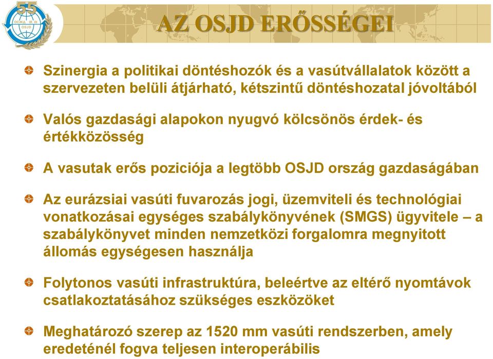 technológiai vonatkozásai egységes szabálykönyvének (SMGS) ügyvitele a szabálykönyvet minden nemzetközi forgalomra megnyitott állomás egységesen használja Folytonos