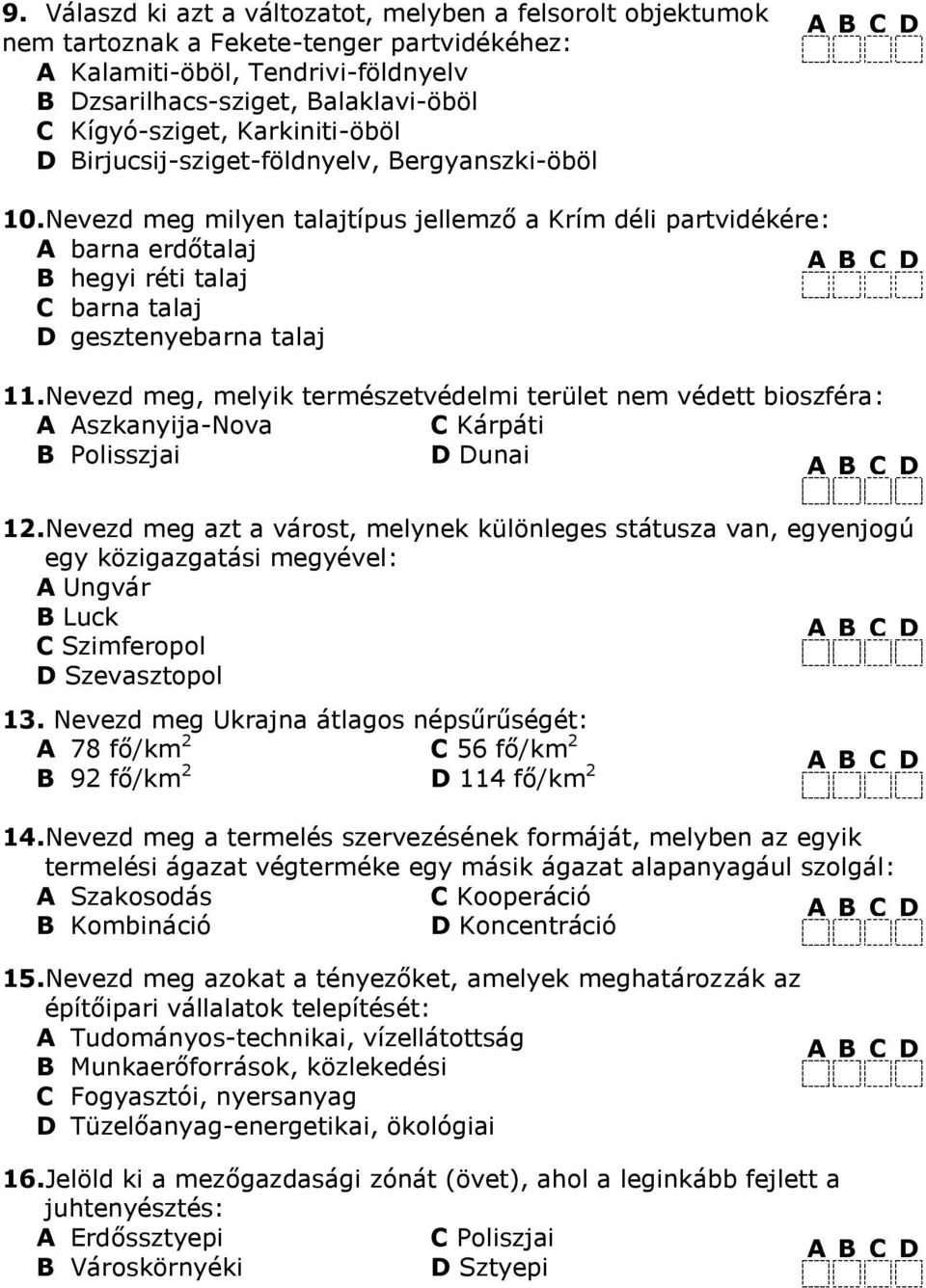 Nevezd meg milyen talajtípus jellemző a Krím déli partvidékére: A barna erdőtalaj B hegyi réti talaj C barna talaj D gesztenyebarna talaj.